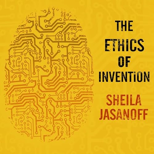 The Ethics of Invention by Sheila Jasanoff