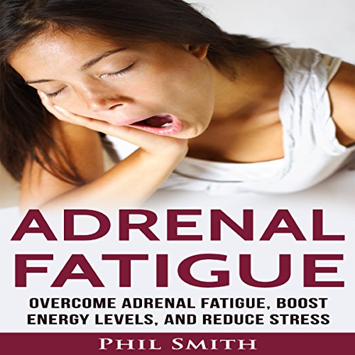Adrenal Fatigue by Phil Smith
