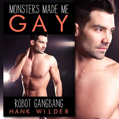 Monsters Made Me Gay: Robot Gangbang