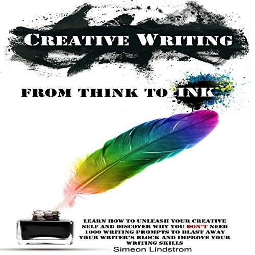 Creative Writing: From Think to Ink by Simeon Lindstrom