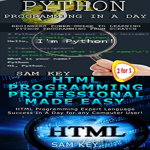 Python Programming in a Day & HTML Professional Programming Made Easy by Sam Key