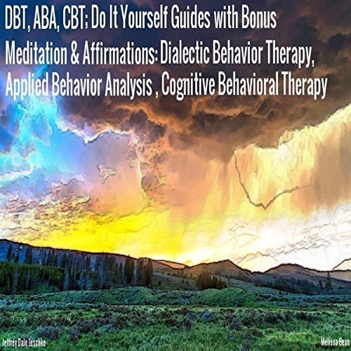 DBT, ABA, CBT: Do It Yourself Guides with Bonus Meditation & Affirmations