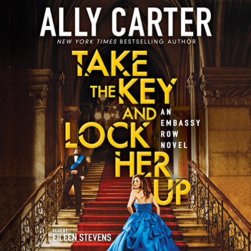 Take the Key and Lock Her Up (Embassy Row, Book 3)