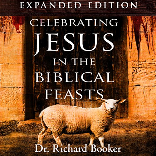 Celebrating Jesus in the Biblical Feasts