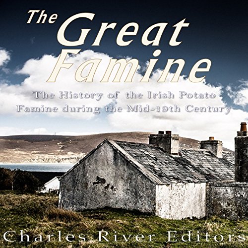 The Great Famine by Charles River Editors