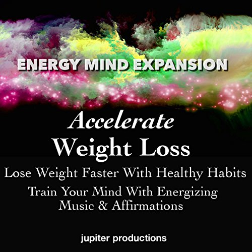Accelerate Weight Loss, Lose Weight Faster with Healthy Habits by Jupiter Productions