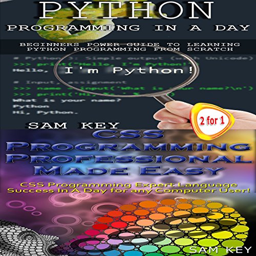 Python Programming in a Day & CSS Programming Professional Made Easy by Sam Key