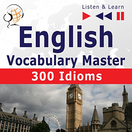 English Vocabulary Master - 300 Idioms. For Intermediate / Advanced Learners - Proficiency Level B2-C1