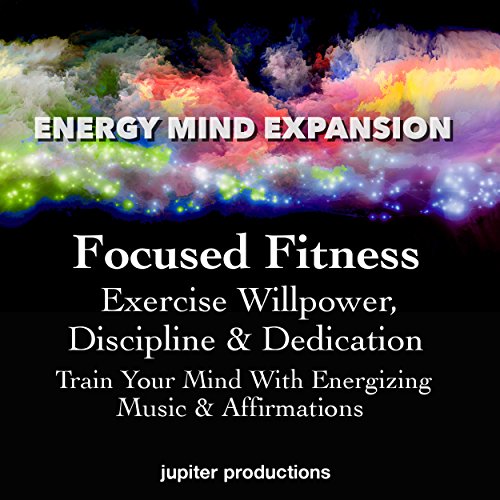 Focused Fitness, Exercise Willpower, Discipline & Dedication by Jupiter Productions