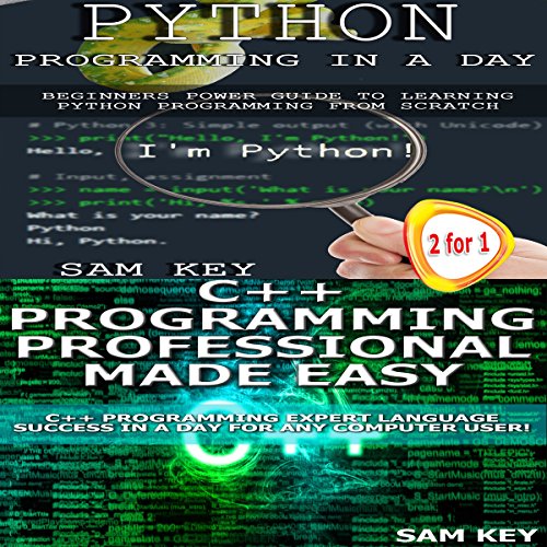 Python Programming in a Day and C++ Programming Professional Made Easy by Sam Key
