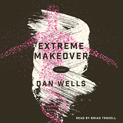 Extreme Makeover by Dan Wells