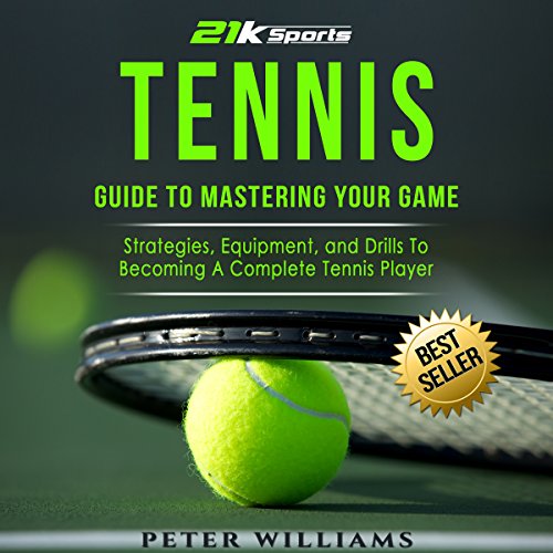 Tennis: Guide to Mastering Your Game by Peter Williams