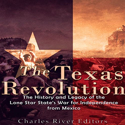 The Texas Revolution by Charles River Editors