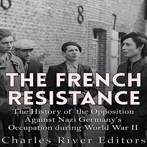 The French Resistance by Charles River Editors
