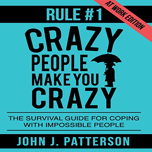 Rule # 1 - Crazy People Make You Crazy (at Work Edition)