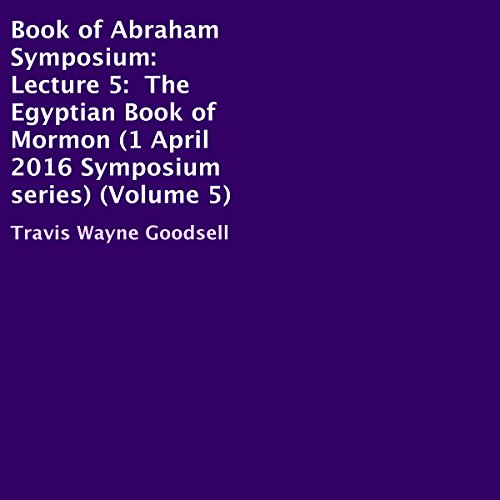 Book of Abraham Symposium: Lecture 5