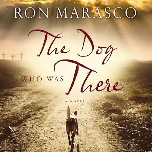 The Dog Who Was There by Ron Marasco