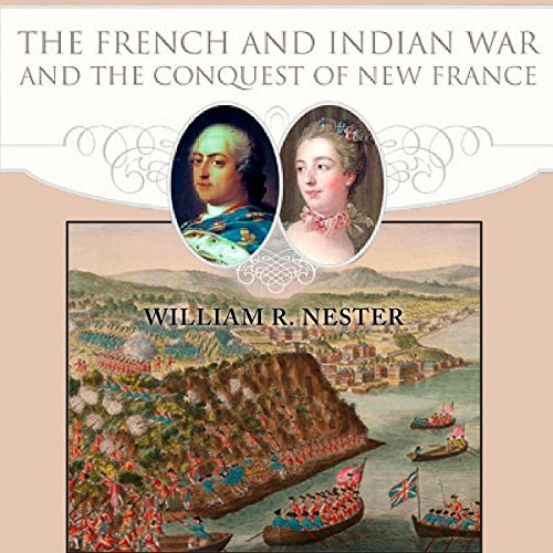 The French and Indian War and the Conquest of New France