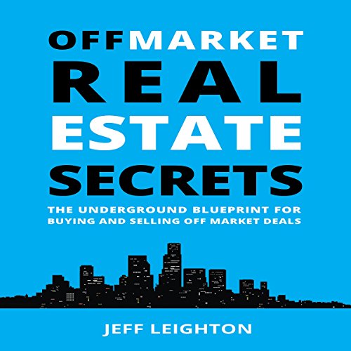 Off Market Real Estate Secrets by Jeff Leighton