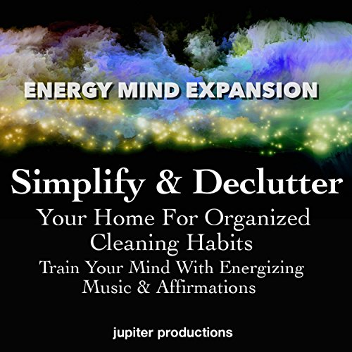 Simplify & Declutter Your Home for Organized Cleaning Habits by Jupiter Productions