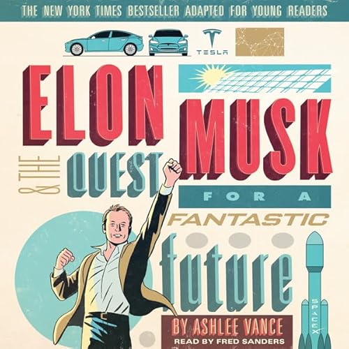 Elon Musk and the Quest for a Fantastic Future Young Readers' Edition