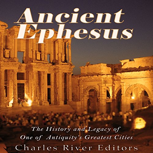 Ancient Ephesus by Charles River Editors
