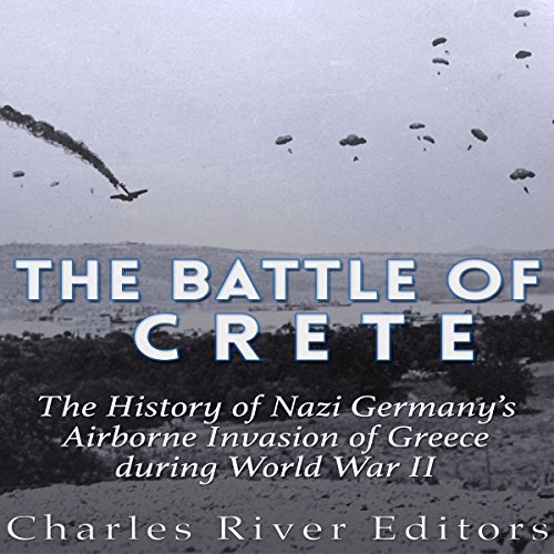 The Battle of Crete by Charles River Editors