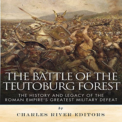 The Battle of the Teutoburg Forest by Charles River Editors