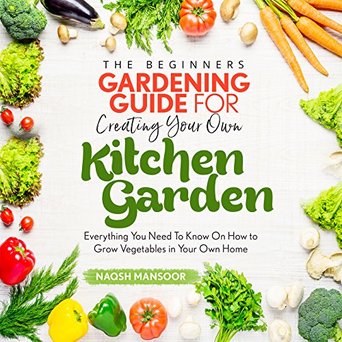 The Beginner's Gardening Guide for Creating Your Own Kitchen Garden