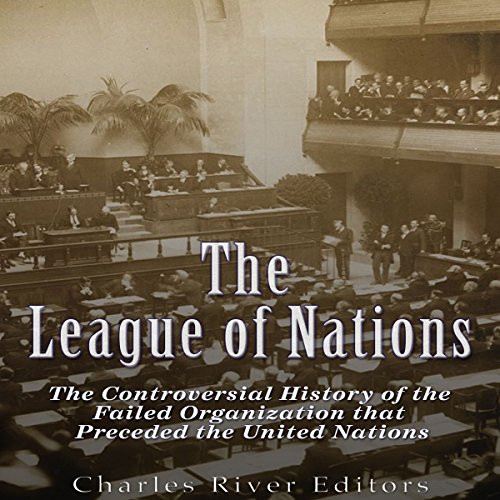 The League of Nations by Charles River Editors