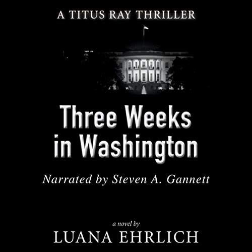 Three Weeks in Washington by Luana Ehrlich