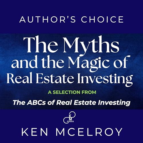 The Myths and the Magic of Real Estate Investing