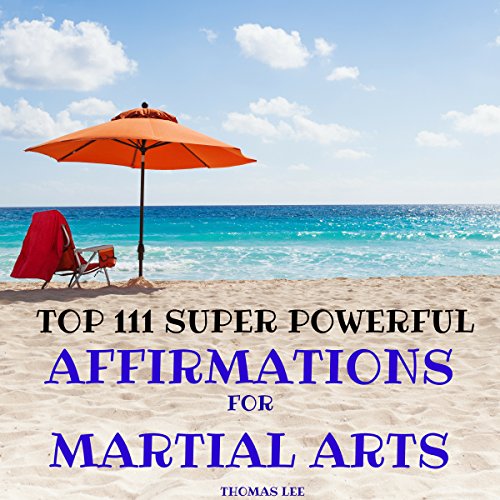 Top 111 Super Powerful Affirmations for Martial Arts