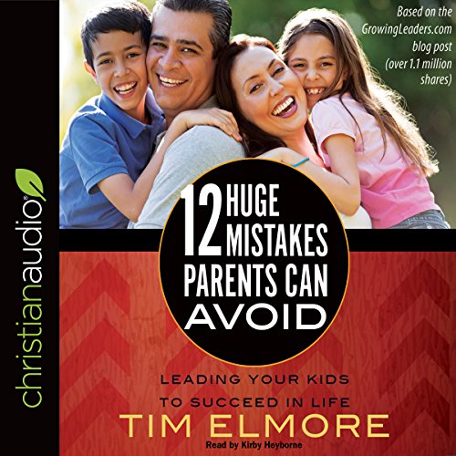 12 Huge Mistakes Parents Can Avoid by Tim Elmore