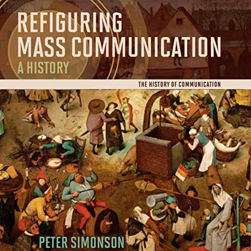 Refiguring Mass Communication by Peter Simonson