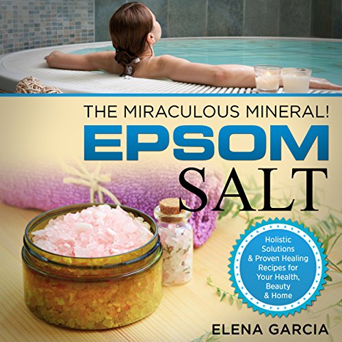 Epsom Salt: The Miraculous Mineral!