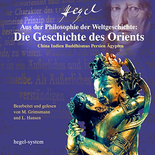Aus der Philosophie der Weltgeschichte: Die Geschichte des Orients - China / Indien / Buddhismus / Persien / Ägypten