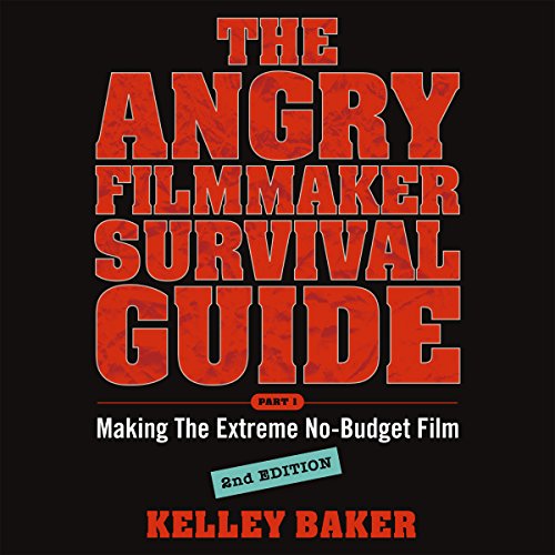 The Angry Filmmaker Survival Guide by Kelley Baker