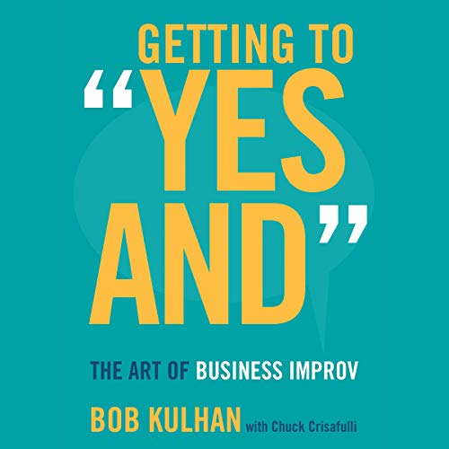 Getting to "Yes And" by Bob Kulhan