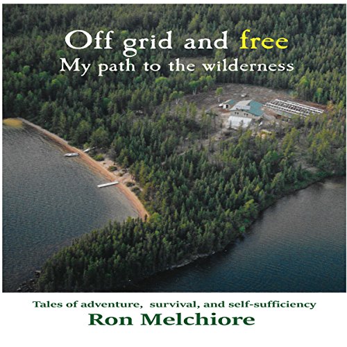 Off Grid and Free by Ron Melchiore