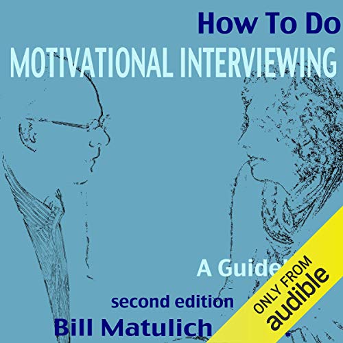 How to Do Motivational Interviewing by Bill Matulich