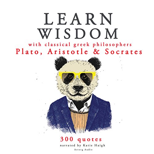 Learn Wisdom with Classical Greek Philosophers: Plato, Aristotle and Socrates by Plato