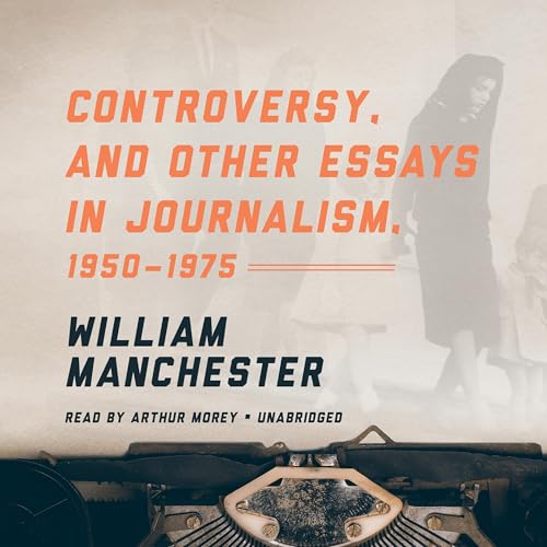 Controversy, and Other Essays in Journalism, 1950-1975