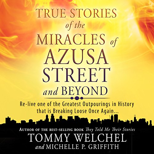 True Stories of the Miracles of Azusa Street and Beyond