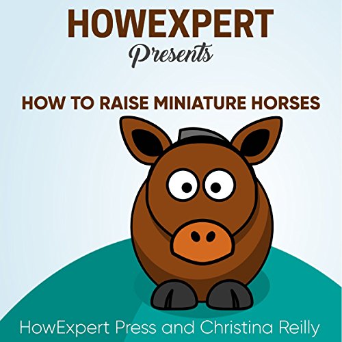 How to Raise Miniature Horses by HowExpert Press