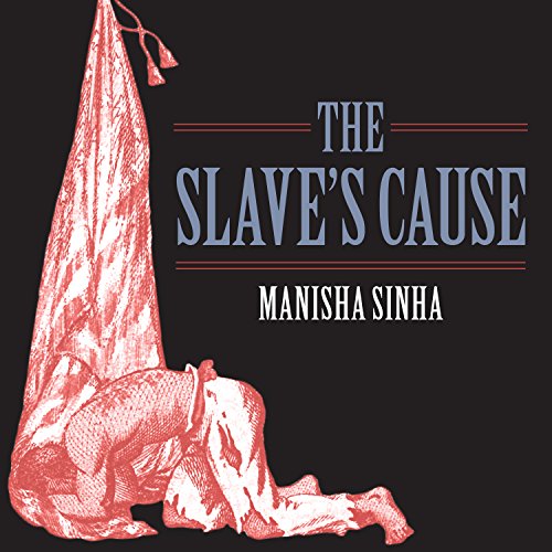 The Slave's Cause by Manisha Sinha