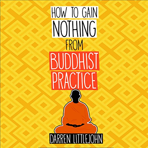How to Gain Nothing from Buddhist Practice