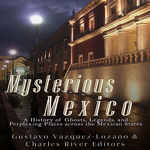 Mysterious Mexico by Charles River Editors