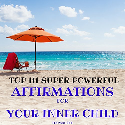 Top 111 Super Powerful Affirmation for Your Inner Child