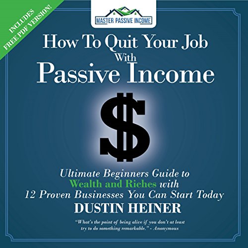How to Quit Your Job with Passive Income by Dustin Heiner